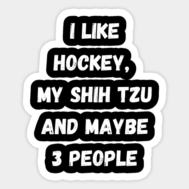 I LIKE HOCKEY, MY SHIH TZU AND MAYBE 3 PEOPLE Sticker by Giftadism